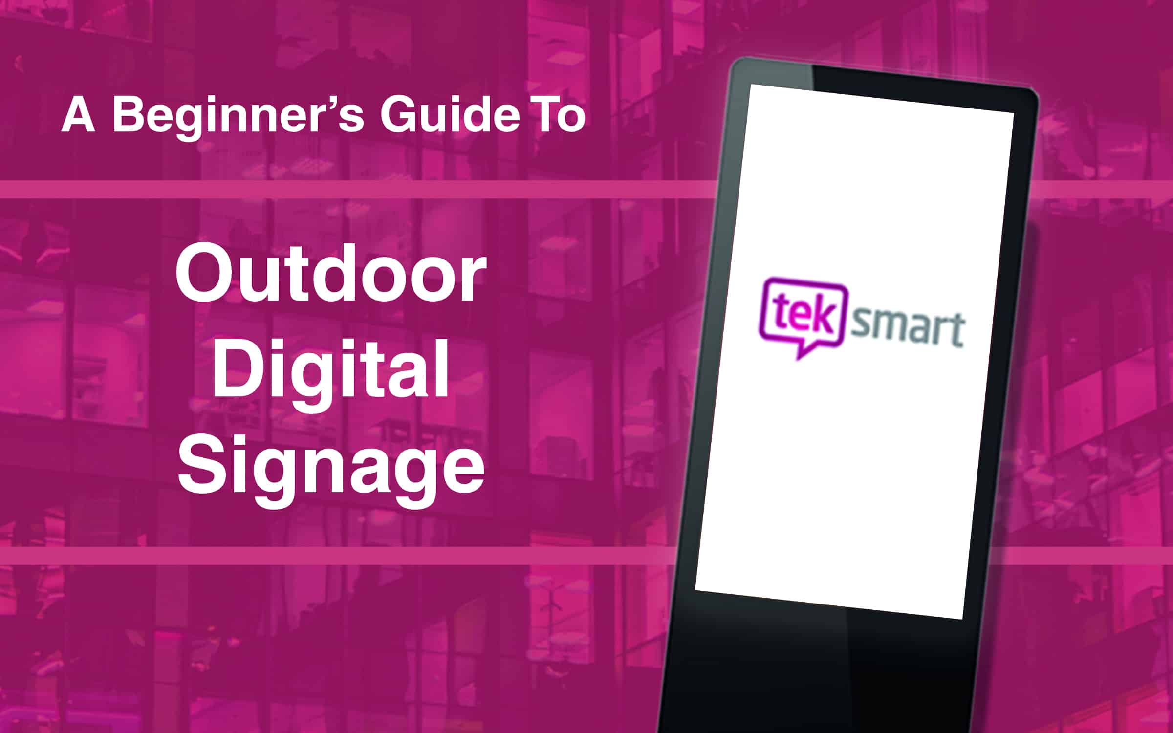 Teksmart A Beginner’s Guide To Outdoor Digital Signage outdoor digital signage